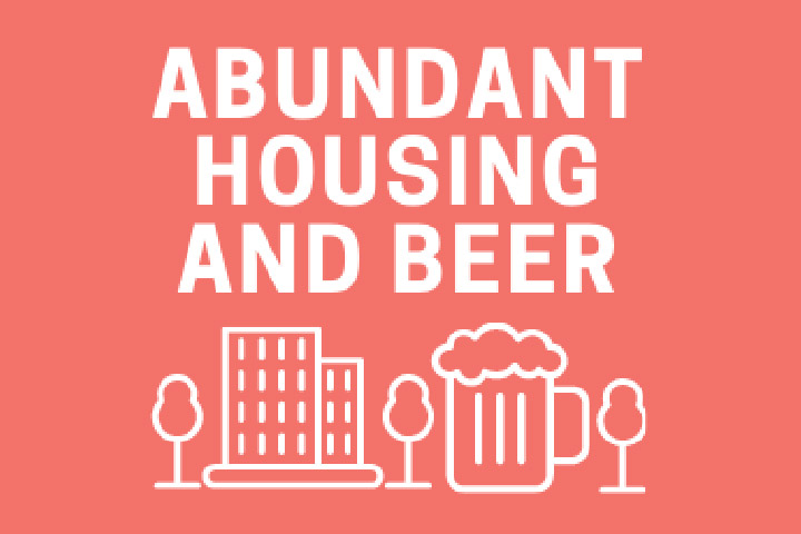 Abundant Housing and Beer